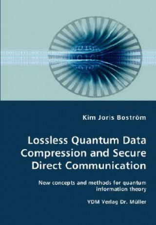 Книга Lossless Quantum Data Compression and Secure Direct Communication- New concepts and methods for quantum information theory Kim Joris Bostrm