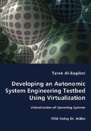 Kniha Developing an Autonomic System Engineering Testbed Using Virtualization - Virtualization of Operating Systems Tarek Al-Bagikni