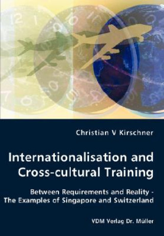 Kniha Internationalisation and Cross-cultural Training - Between Requirements and Reality - The Examples of Singapore and Switzerland Christian V Kirschner