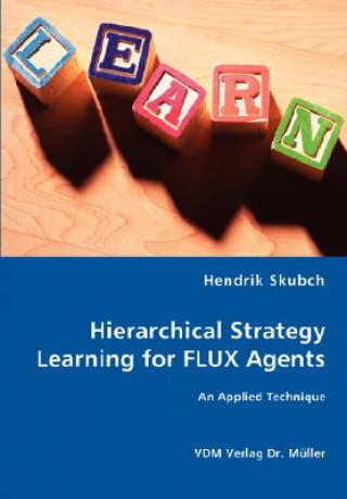 Carte Hierarchical Strategy Learning for FLUX Agents Hendrik Skubch