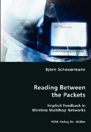Carte Reading Between the Packets - Implicit Feedback in Wireless Multihop Networks Bjrn Scheuermann