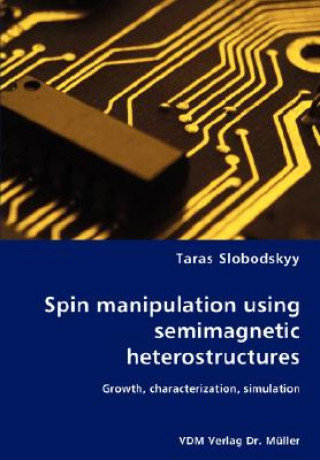 Kniha Spin manipulation using semimagnetic heterostructures Taras Slobodskyy