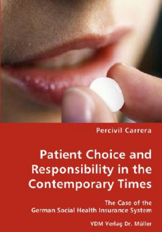 Book Patient Choice and Responsibility in the Contemporary Times- The Case of the German Social Health Insurance System Percivil Carrera