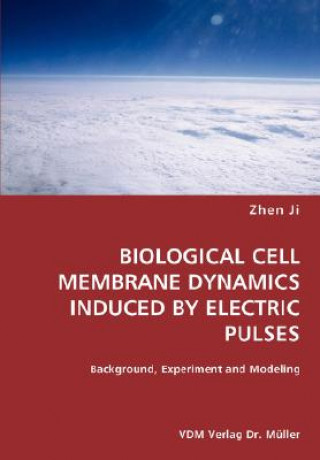 Carte BIOLOGICAL CELL MEMBRANE DYNAMICS INDUCED BY ELECTRIC PULSES- Background, Experiment and Modeling Zhen Ji