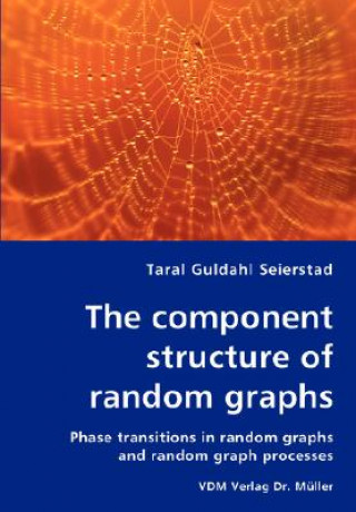 Könyv component structure of random graphs - Phase transitions in random graphs and random graph processes Taral Guldahl Seierstad