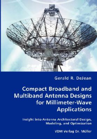 Kniha Compact Broadband and Multiband Antenna Designs for Millimeter-Wave Applications Gerald R Dejean