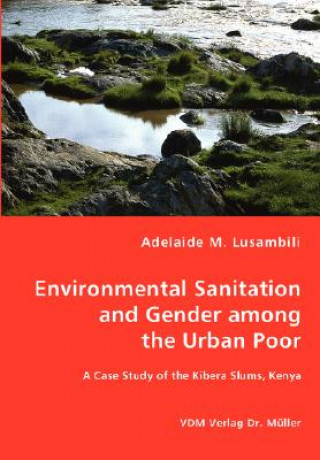 Kniha Environmental Sanitation and Gender among the Urban Poor Adelaide M Lusambili