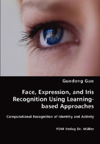 Knjiga Face, Expression, and Iris Recognition Using Learning-based Approaches Guodong Guo