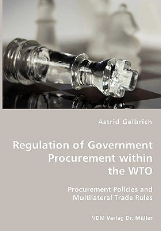 Carte Regulation of Government Procurement within the WTO - Procurement Policies and Multilateral Trade Rules Astrid Gelbrich