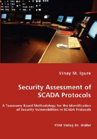 Książka Security Assessment of SCADA Protocols - A Taxonomy Based Methodology for the Identification of Security Vulnerabilities in SCADA Protocols Vinay M Igure