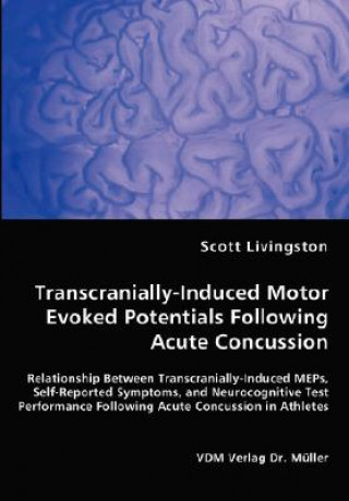 Kniha Transcranially-Induced Motor Evoked Potentials Following Acute Concussion Scott Livingston