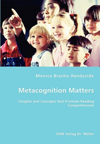 Könyv Metacognition Matters -Insights and Concepts that Promote Reading Comprehension Monica Bracho Handyside