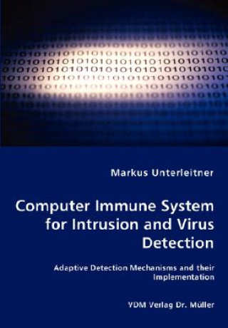 Książka Computer Immune System for Intrusion and Virus Detection - Adaptive Detection Mechanisms and their Implementation Markus Unterleitner