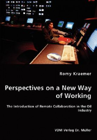 Kniha Perspectives on a New Way of Working - The Introduction of Remote Collaboration in the Oil Industry Romy Kraemer