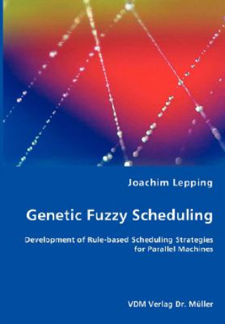 Book Genetic Fuzzy Scheduling Joachim Lepping