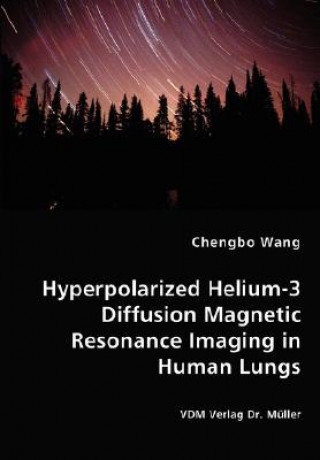 Książka Hyperpolarized Helium-3 Diffusion Magnetic Resonance Imaging in Human Lungs Chengbo Wang
