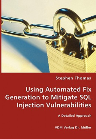 Könyv Using Automated Fix Generation to Mitigate SQL Injection Vulnerabilities Stephen Thomas