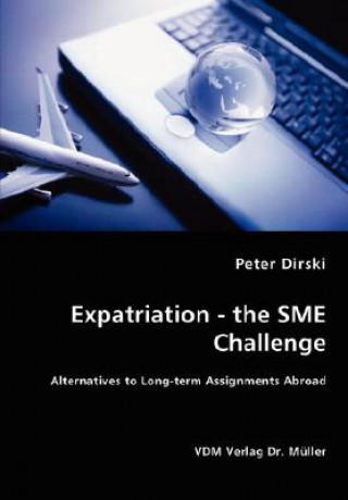 Книга Expatriation - the SME Challenge - Alternatives to Long-term Assignments Abroad Peter Dirski