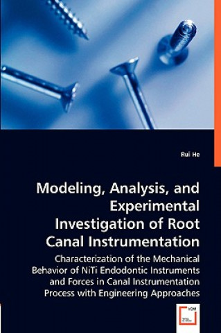 Kniha Modeling, Analysis, and Experimental Investigation of Root Canal Instrumentation Rui He