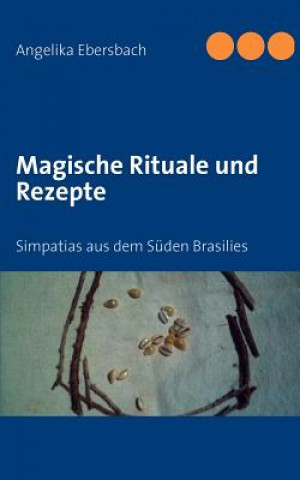 Kniha Magische Rituale und Rezepte Angelika Ebersbach