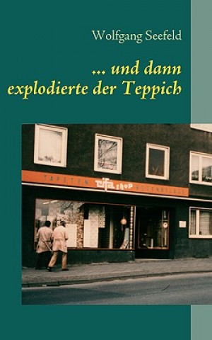 Buch ... und dann explodierte der Teppich Wolfgang Seefeld