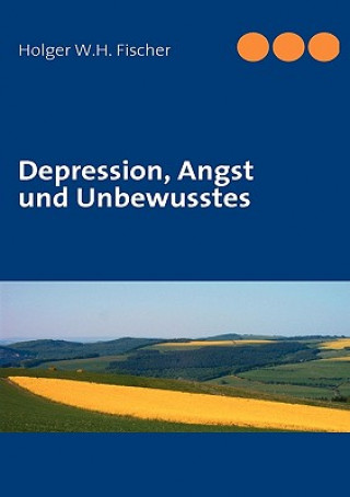Könyv Depression, Angst und Unbewusstes Holger W.H. Fischer