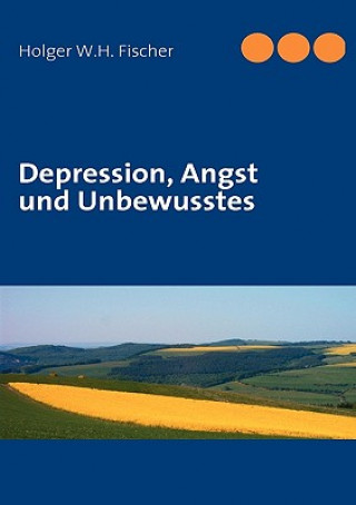 Książka Depression, Angst und Unbewusstes Holger W.H. Fischer