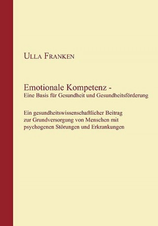 Knjiga Emotionale Kompetenz - Eine Basis fur Gesundheit und Gesundheitsfoerderung Ulla Franken