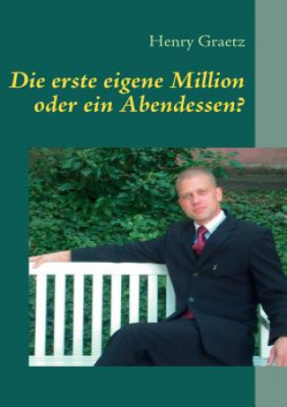 Kniha erste eigene Million oder ein Abendessen? Henry Graetz