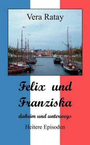 Könyv Felix und Franziska Vera Ratay