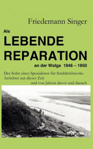 Книга Als Lebende Reparation an der Wolga 1946 - 1950 Friedemann Singer