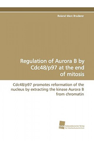 Carte Regulation of Aurora B by Cdc48/P97 at the End of Mitosis Roland Marc Bruderer