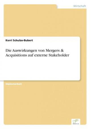 Książka Auswirkungen von Mergers & Acquisitions auf externe Stakeholder Kerri Schulze-Bubert