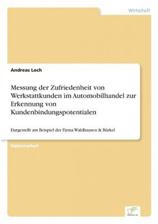 Kniha Messung der Zufriedenheit von Werkstattkunden im Automobilhandel zur Erkennung von Kundenbindungspotentialen Andreas Loch