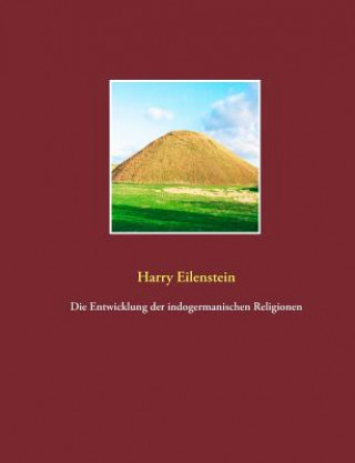 Kniha Entwicklung Der Indogermanischen Religionen Harry Eilenstein