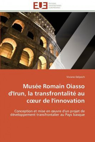 Kniha Mus e Romain Oiasso d'Irun, La Transfrontalit  Au C Ur de l'Innovation DELPECH VIVIANE