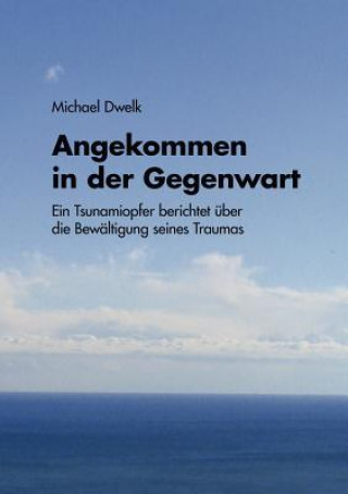Kniha Angekommen in der Gegenwart Michael Dwelk