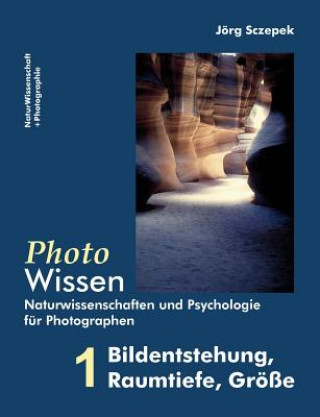 Knjiga PhotoWissen - 1 Bildentstehung, Raumtiefe, Groesse J Rg Sczepek