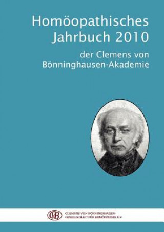 Könyv Homoeopathisches Jahrbuch 2010 Wissenschaftliche Abteilung der Clemens von Bönninghausen-Akademie Clemens von Bönninghausen-Gesellschaft für Homöopathik e. V.