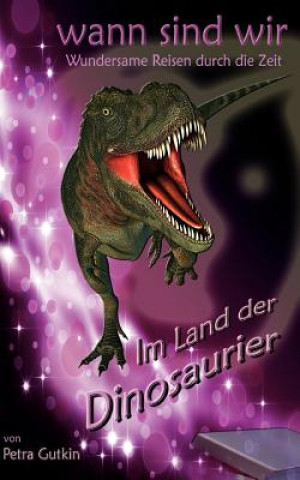 Kniha wann sind wir - Im Land der Dinosaurier Petra Gutkin