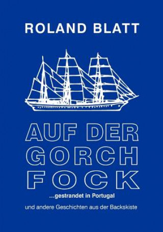 Buch Auf der Gorch Fock ... gestrandet in Portugal Roland Blatt