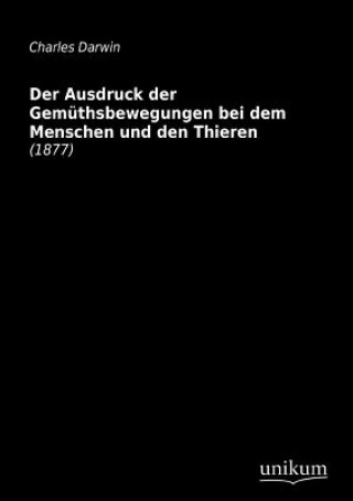 Knjiga Ausdruck der Gemuthsbewegungen bei dem Menschen und den Thieren Professor Charles Darwin