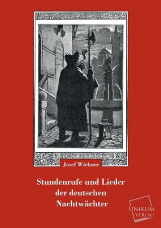 Könyv Stundenrufe Und Lieder Der Deutschen Nachtwachter Josef Wichner