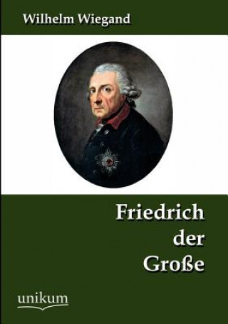 Book Friedrich der Grosse Wilhelm Wiegand