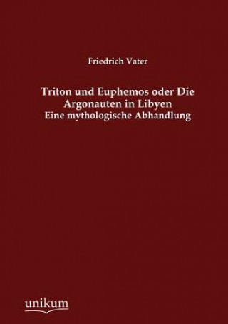 Kniha Triton und Euphemos oder Die Argonauten in Libyen Friedrich Vater