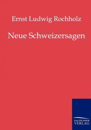 Buch Neue Schweizersagen Ernst Ludwig Rochholz