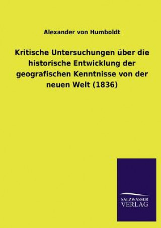 Book Kritische Untersuchungen uber die historische Entwicklung der geografischen Kenntnisse von der neuen Welt (1836) Alexander Von Humboldt