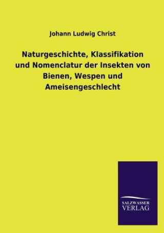 Könyv Naturgeschichte der Bienen, Wespen und Ameisen Johann Ludwig Christ