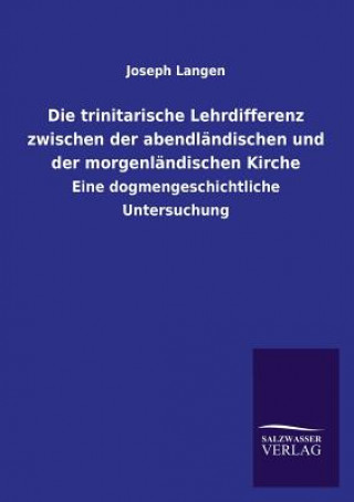 Book Trinitarische Lehrdifferenz Zwischen Der Abendlandischen Und Der Morgenlandischen Kirche Joseph Langen