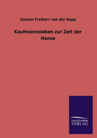 Książka Kaufmannsleben zur Zeit der Hanse Goswin Freiherr Von Der Ropp